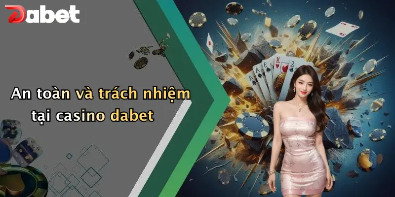 An toàn và trách nhiệm tại casino dabet