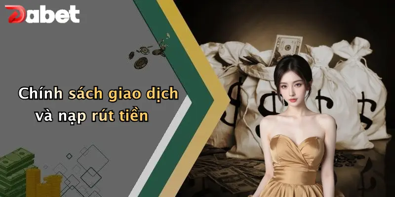 Chính sách giao dịch và nạp rút tiền