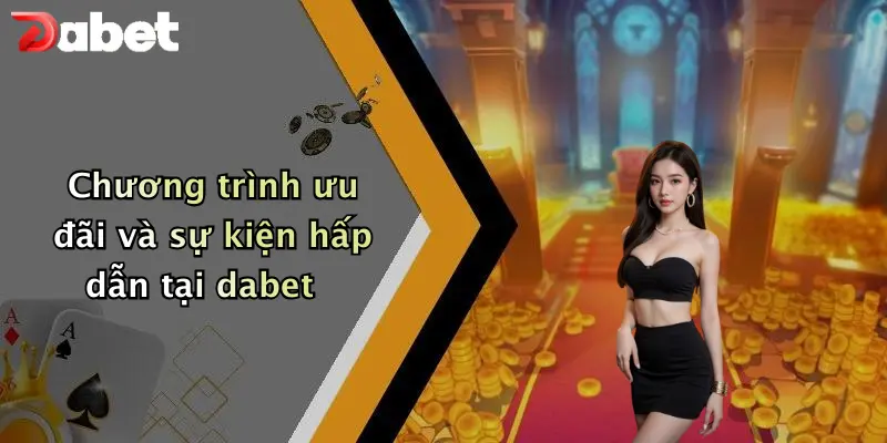 Chương trình ưu đãi và sự kiện hấp dẫn tại dabet