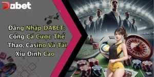 Đăng Nhập DABET: Cổng Cá Cược Thể Thao, Casino Và Tài Xỉu Đỉnh Cao