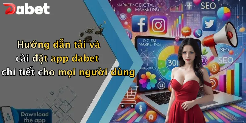 Hướng dẫn tải và cài đặt app dabet chi tiết cho mọi người dùng
