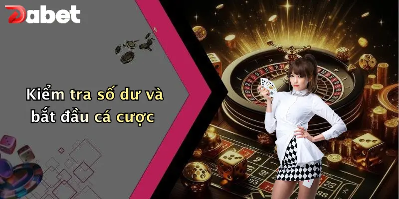 Kiểm tra số dư và bắt đầu cá cược