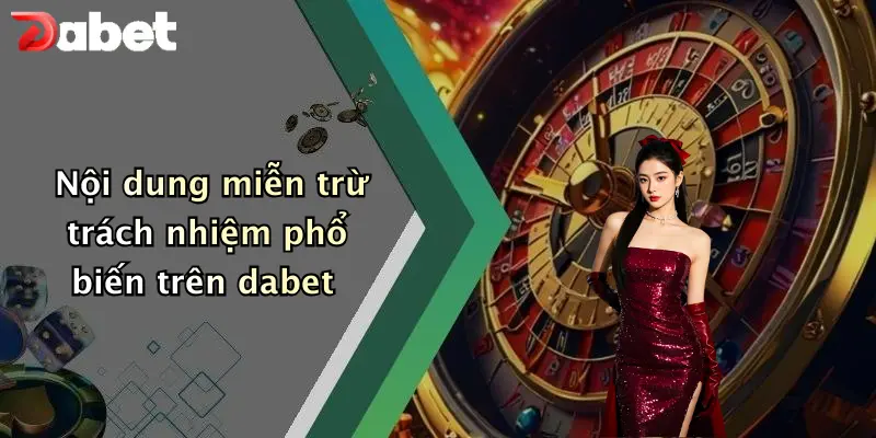 Nội dung miễn trừ trách nhiệm phổ biến trên dabet