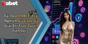 Tải App DABET: Trải Nghiệm Cá Cược Và Giải Trí Trực Tuyến Tiện Lợi