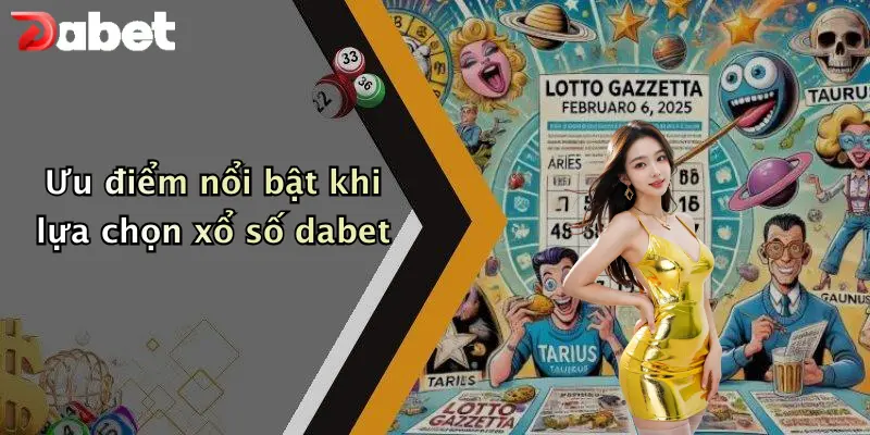 Ưu điểm nổi bật khi lựa chọn xổ số dabet